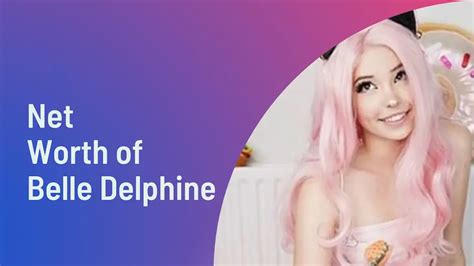 belle delphine net worth|Belle Delphine’s biography: Age, net worth, legal。